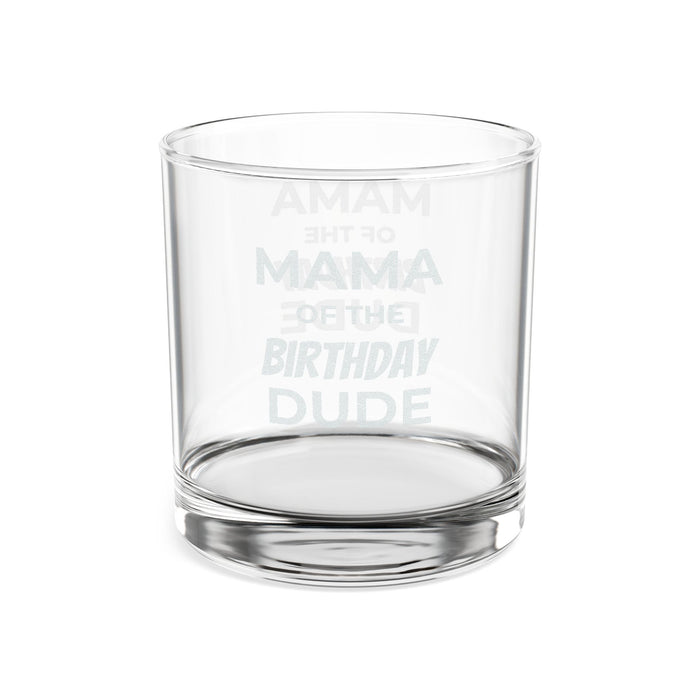 Engraved Whiskey Glass 10.5oz — "Mama of the Birthday Dude" Novelty Rocks Glass, Gift for Birthday Celebrations
