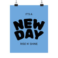 New Day Matte Poster — 'It's a NEW DAY, Rise N' Shine' Inspirational Wall Art