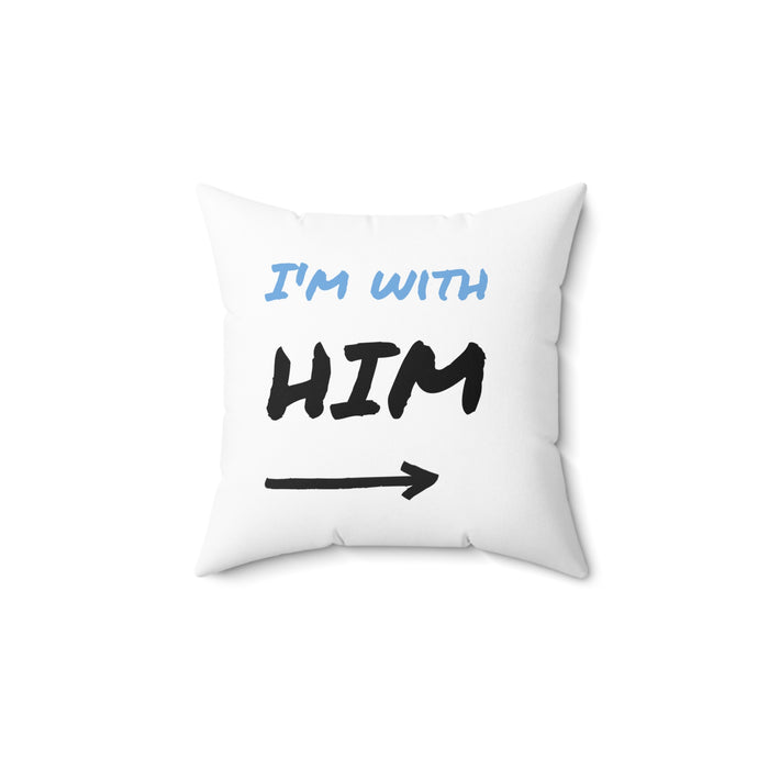 Square Throw Pillow — "I'm with him" Bold Script Accent Pillow